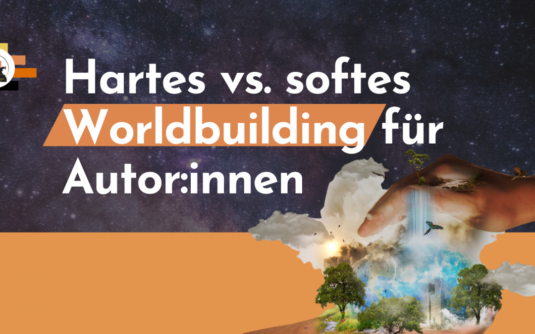 Hartes Worldbuilding vs. softes Worldbuilding