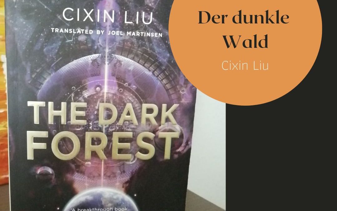 Auktoriales Geschick – „Der dunkle Wald“ von Cixin Liu