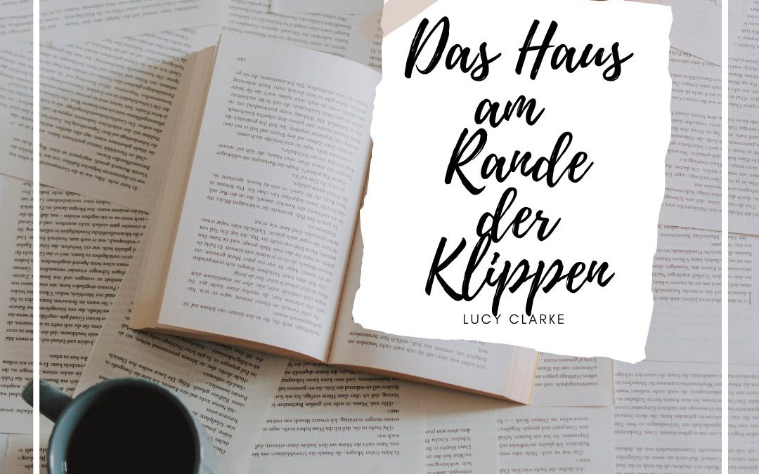 Der Mythos vom einsamen Schriftsteller-Dasein – Das Haus am Rande der Klippen (Lucy Clarke)