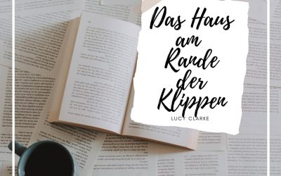 Der Mythos vom einsamen Schriftsteller-Dasein – Das Haus am Rande der Klippen (Lucy Clarke)