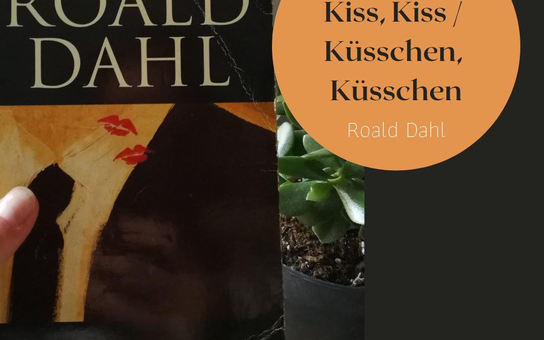 Ein Schrecken ohne Ende? „Kiss, Kiss“ von Roald Dahl