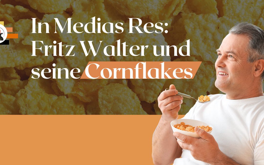 In media res: Fritz-Walter und seine Cornflakes