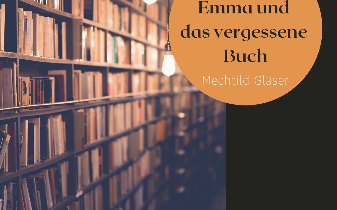 Inspiration aus der Literatur – Emma und das vergessene Buch (Mechtild Gläser)