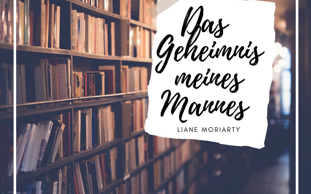 Was braucht eine spannende Geschichte? – Das Geheimnis meines Mannes (Liane Moriarty)
