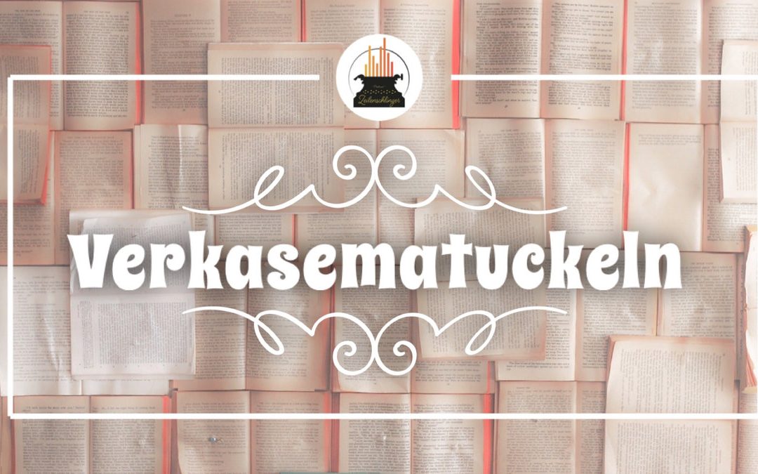 Wort der Woche 036: Verkasematuckeln