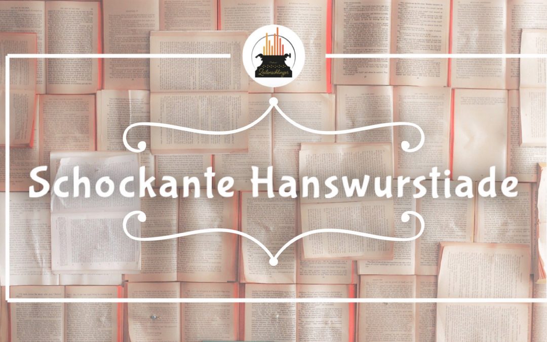 Wort(e) der Woche 006: Schokante Hanswurstiade
