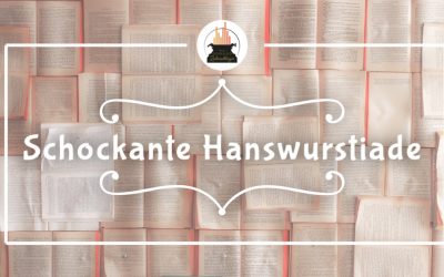 Wort(e) der Woche 006: Schokante Hanswurstiade