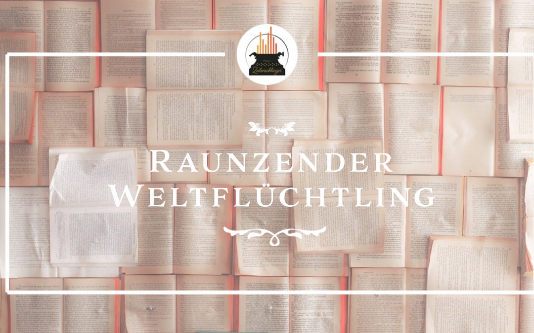 Wort(e) der Woche 012: Raunzender Weltflüchtling